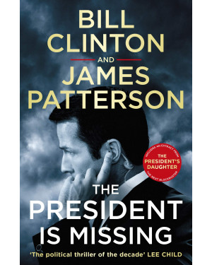 The President is Missing By President Bill Clinton, James Patterson