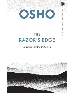 The Razor's Edge: Entering into the Unknown by Osho