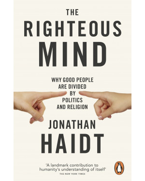 The Righteous Mind: Why Good People are Divided by Politics and Religion by Jonathan Haidt