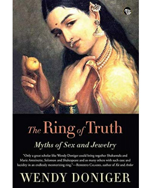 The Ring of Truth: Myths of Sex and Jewelry by Wendy Doniger