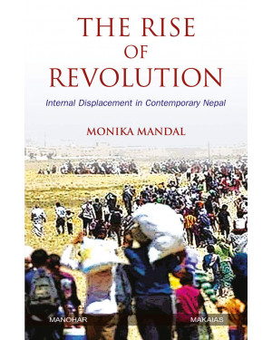 The Rise of Revolution: Internal Displacement in Contemporary Nepal By Monika Mondal