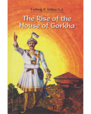The Rise of the House of Gorkha By Ludwig F. Stiller