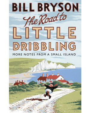 The Road to Little Dribbling: More Notes from a Small Island Bill Bryson
