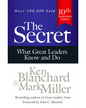 The Secret: What Great Leaders Know - And Do By Kenneth H Blanchard (Author), Mark Miller (Author)