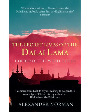 The Secret Lives Of The Dalai Lama by Alexander Norman