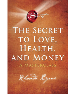 The Secret to Love, Health, and Money: A Masterclass by Rhonda Byrne