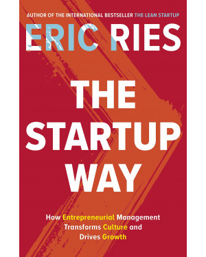 The Startup Way: How Entrepreneurial Management Transforms Culture and Drives Growth by Eric Ries 
