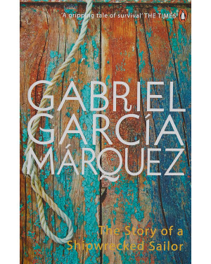The Story of a Shipwrecked Sailor by Gabriel Garcia Marquez