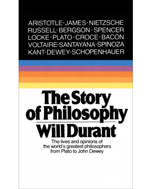 The Story of Philosophy: The Lives and Opinions of the World's Greatest Philosophers by Will Durant