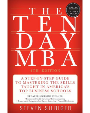 The Ten-Day MBA: A Step-By-Step Guide to Mastering the Skills Taught in America's Top Business Schools by Steven Silbiger