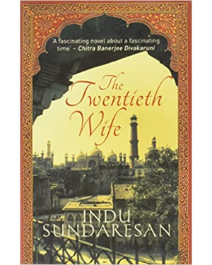 The Twentieth Wife by indu Sundaresan