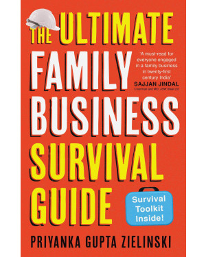 The Ultimate Family Business Survival Guide by Priyanka Gupta Zielinski