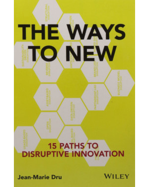 The Ways to New: 15 Paths to Disruptive Innovation by Jean-Marie Dru