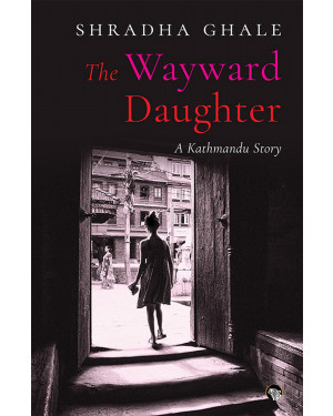 The Wayward Daughter by Shradha Ghale