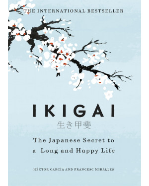 Ikigai: The Japanese secret to a long and happy life by Hector Garcia Puigcerver