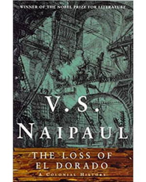 The Loss of El Dorado: A Colonial History By V.S. Naipaul