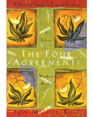 The Four Agreements: A Practical Guide to Personal Freedom (A Toltec Wisdom Book) by Miguel Ruiz