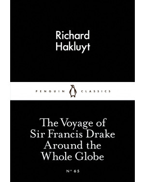 The Voyage of Sir Francis Drake Around the Whole Globe By Richard Hakluyt
