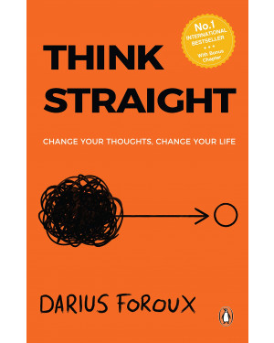 Think Straight: Change Your Thoughts, Change Your Life by Darius Foroux 