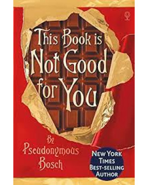 This Book is Not Good for You (The Secret Series) by Pseudonymous Bosch