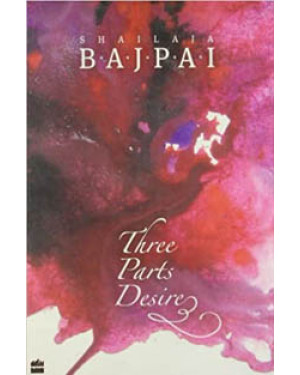 Three Part Desire By Shailaja Bajpai