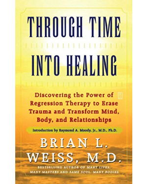 Past Life Regression Therapy Can Heal Mind, Body and Soul by Brian L. Weiss