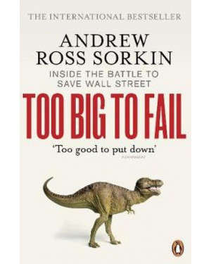 Too Big to Fail: Inside the Battle to Save Wall Street By Andrew Ross Sorkin
