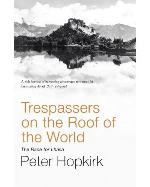 Trespassers On The Roof Of The World: The Race For Lhasa by Peter Hopkirk