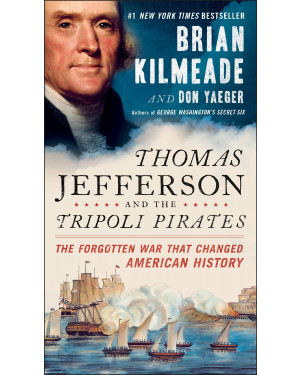Thomas Jefferson and the Tripoli Pirates: The Forgotten War That Changed American History by Brian Kilmeade, Don Yaeger