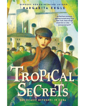Tropical Secrets: Holocaust Refugees in Cuba by Margarita Engle