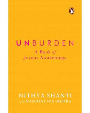 Unburden: A Book of Joyous Awakenings by Nithya Shanti