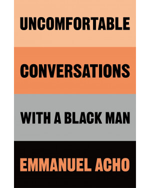 Uncomfortable Conversations With a Black Man by Emmanuel Acho