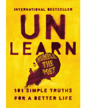 Unlearn : 101 Simple Truths for a Better Life by Humble the Poet