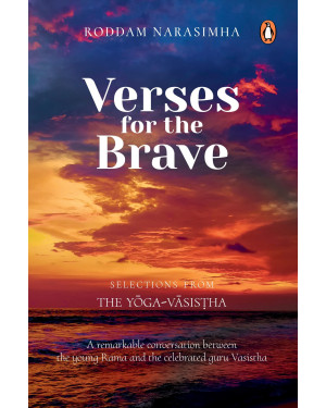Verses for the Brave: Selections from the Yoga-Vasistha by Roddam Narasimha 