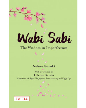 Wabi Sabi: The Wisdom in Imperfection by Nobuo Suzuki (Author), Hector Garcia (Foreword), Russell Calvert (Translator) 