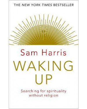 Waking Up: A Guide to Spirituality Without Religion by Sam Harris