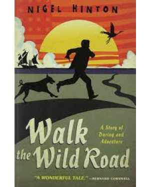Walk the Wild Road by Nigel Hinton "A Novel"