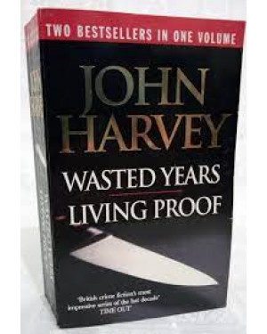 Wasted Years and Living Proof by John Harvey