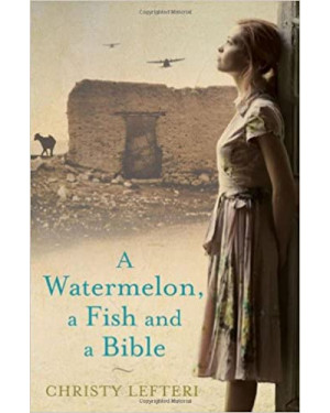 Watermelon, a Fish and a Bible by Christy Lefteri, Quercus "A Novel"