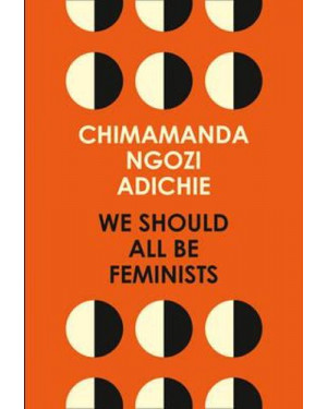 We Should All Be Feminists By Chimamanda Ngozi Adichie 