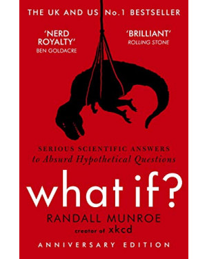What If? Serious Scientific Answers to Absurd Hypothetical Questions by Randall Munroe