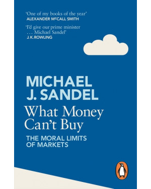 What Money Can't Buy: The Moral Limits of Markets By Michael Sandel