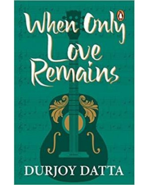 When Only Love Remains By Durjoy Datta