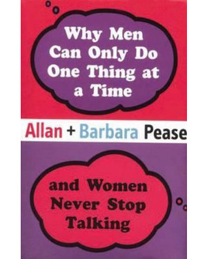 Why Men Can Only Do One Thing at a Time by Allan + Barbara Pease