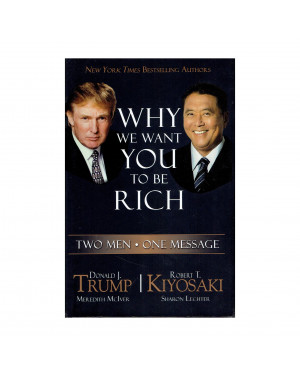Why We Want You To Be Rich: Two Men, One Message (HB) by Donald J. Trump and Robert T. Kiyosaki
