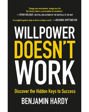 Willpower Doesn't Work: Discover the Hidden Keys to Success byvBenjamin Hardy