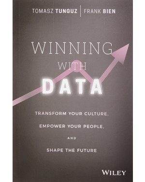 Winning with Data: Transform Your Culture, Empower Your People, and Shape the Future by Tomasz Tunguz