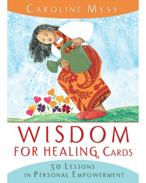 Wisdom for Healing Cards: 50 Lessons in Personal Empowerment by Caroline Myss