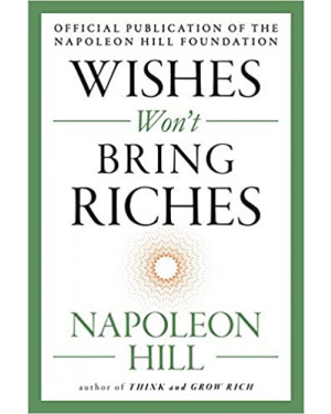 Wishes Won't Bring Riches By Napoleon Hill 