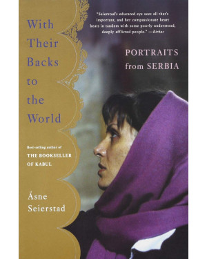 With Their Backs to the World: Portraits from Serbia by Åsne Seierstad, Sindre Kartvedt (Translator)